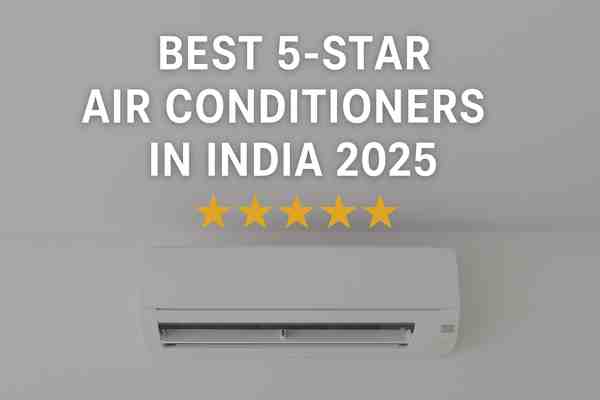 Best 5-Star Air Conditioners in India 2025